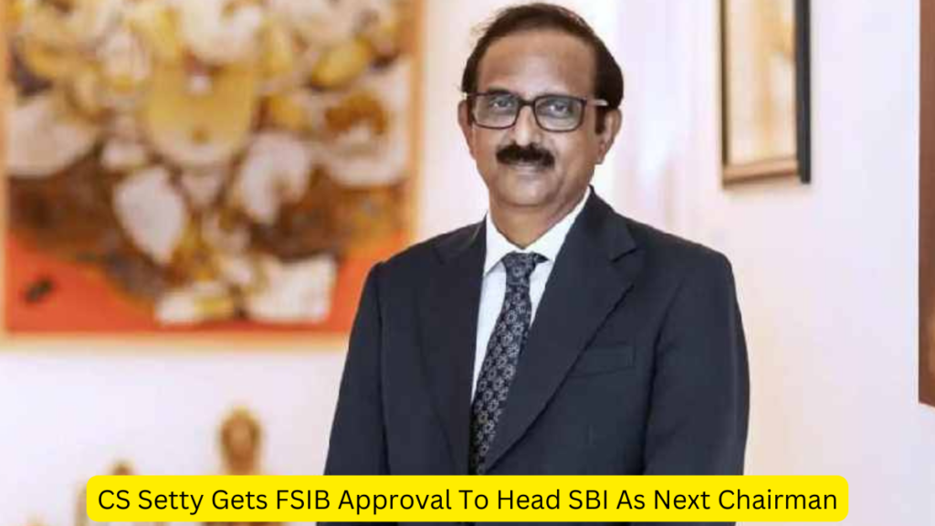 CS Setty SBI Chairman approval
