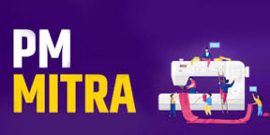 PM MITRA Parks textile infrastructure