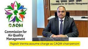 Rajesh Verma CAQM Chairperson appointment