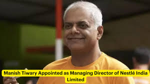 Manish Tiwary Nestlé India Managing Director