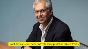 Noel Tata chairperson Tata Trusts