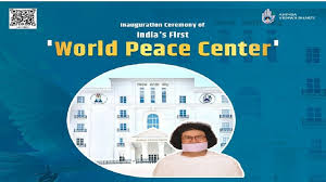 India's first World Peace Center,