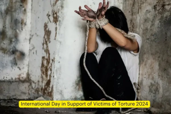 यातना के पीड़ितों के समर्थन में अंतर्राष्ट्रीय दिवस 2024