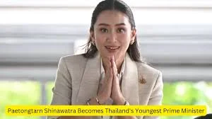 थाईलैंड के सबसे युवा प्रधानमंत्री 2024