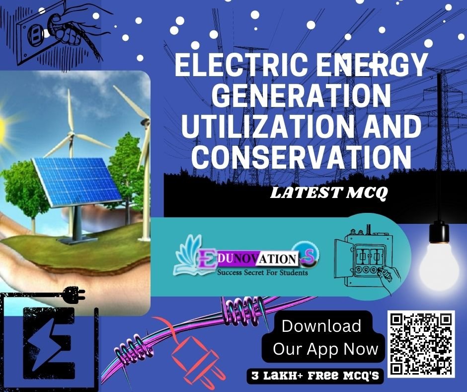 Electric Energy Generation Utilization and Conservation MCQ