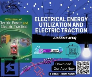 Electrical Energy Utilization and Electric Traction MCQ