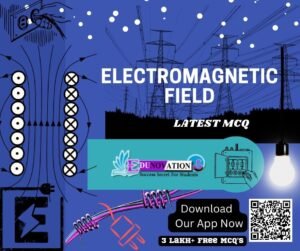 Electromagnetic Field MCQElectromagnetic Field MCQ