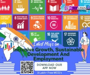 Inclusive Growth, Sustainable Development And Employment Mcq