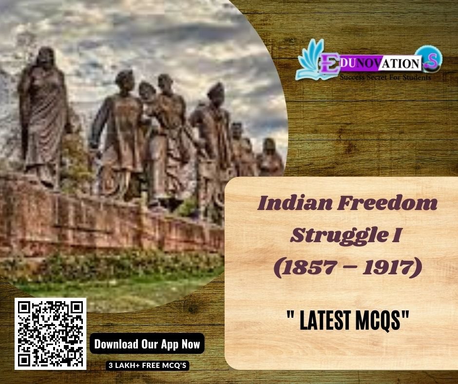 Indian Freedom Struggle I (1857 – 1917)