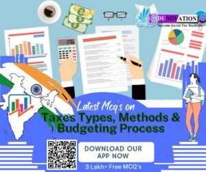 Taxes Types, Methods and Budgeting Process Mcq