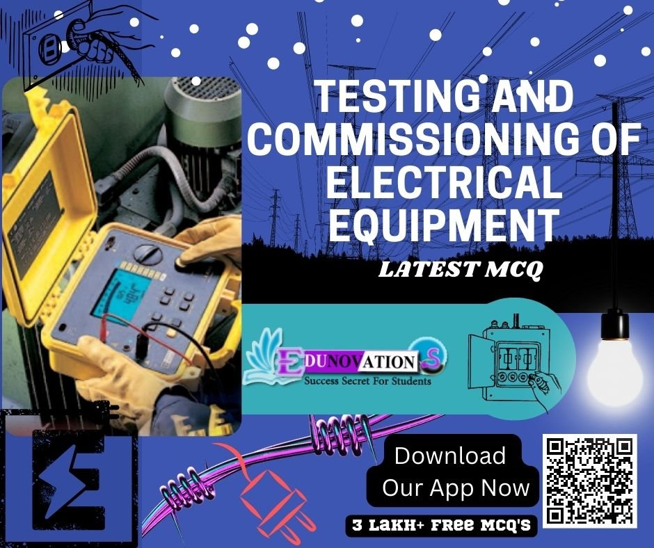 Testing and Commissioning of Electrical Equipment MCQ