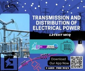 Transmission and Distribution of Electrical Power MCQ