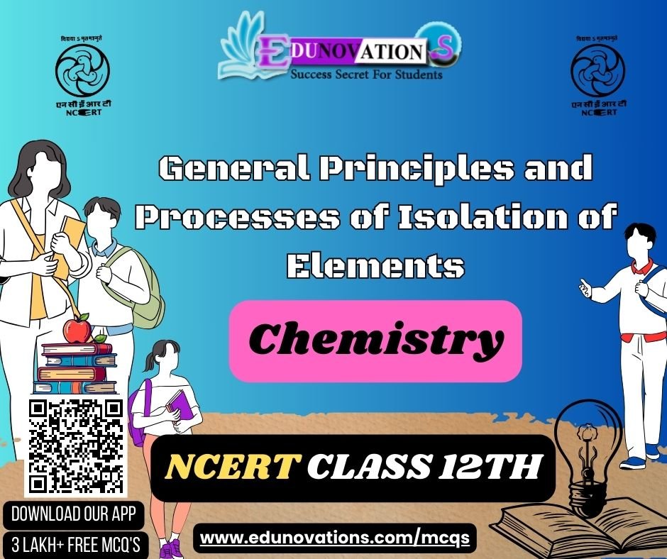 General Principles and Processes of Isolation of Elements