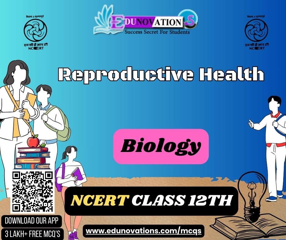NCERT Class 12 Biology MCQ : Reproductive Health