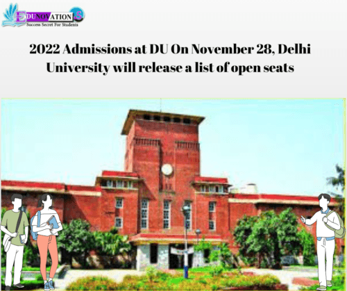 2022 Admissions at DU On November 28, Delhi University will release a list of open seats