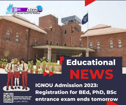 IGNOU Admission 2023: Registration for BEd, PhD, BSc entrance exam ends tomorrow