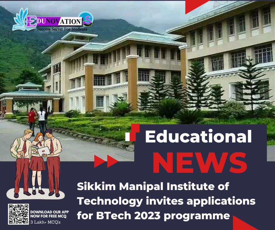 Sikkim Manipal Institute of Technology invites applications for BTech 2023 programme