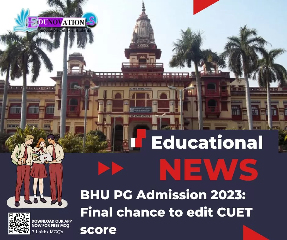 BHU PG Admission 2023: Final chance to edit CUET score