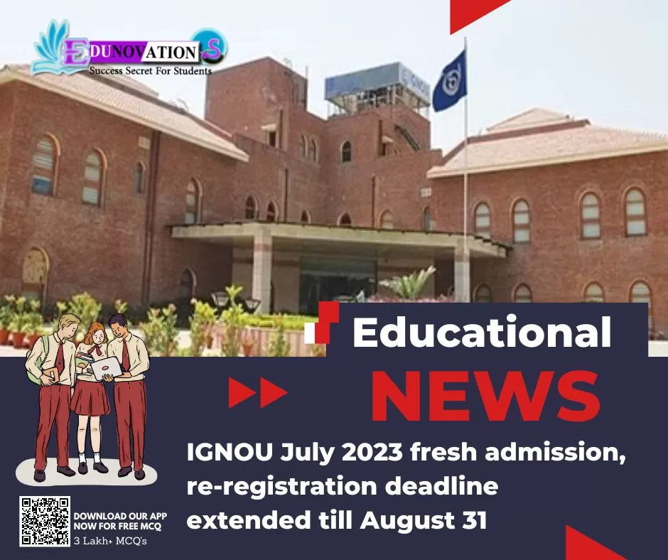 IGNOU July 2023 fresh admission, re-registration deadline extended till August 31