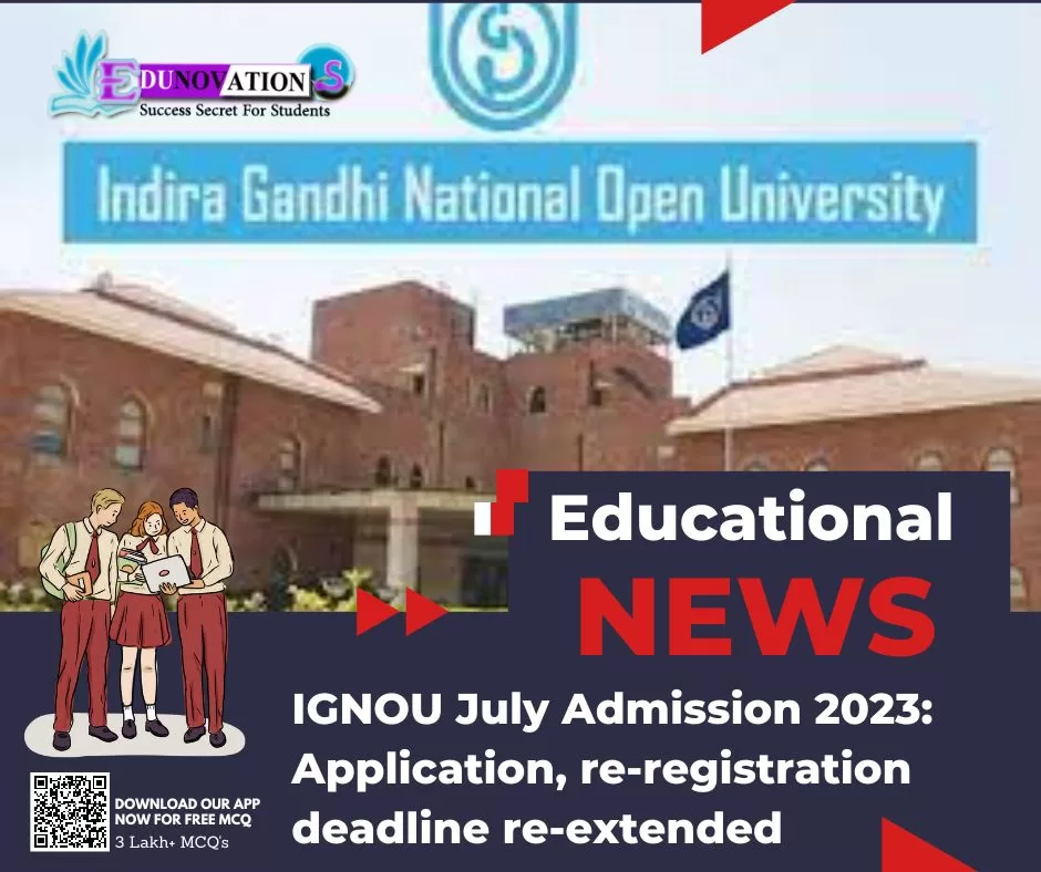 IGNOU July Admission 2023: Application, re-registration deadline re-extended