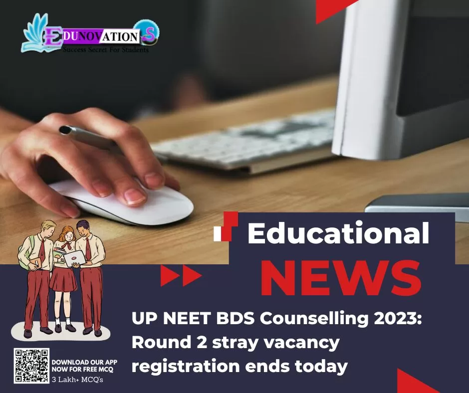 UP NEET BDS Counselling 2023: Round 2 stray vacancy registration ends today
