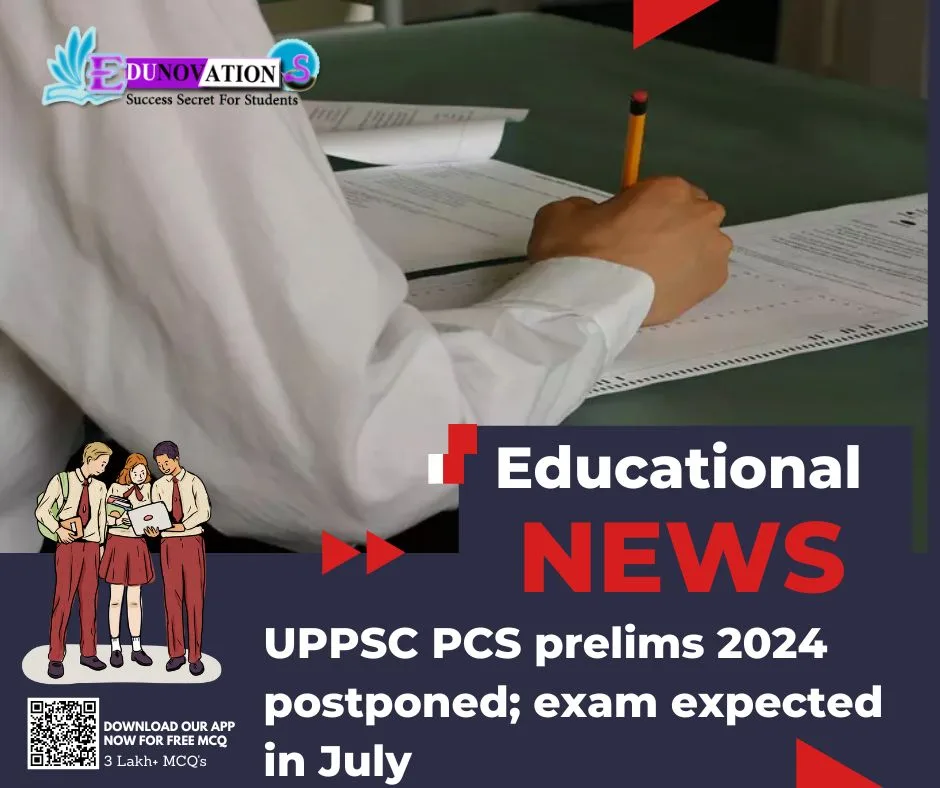 UPPSC PCS prelims 2024 postponed; exam expected in July Edunovations