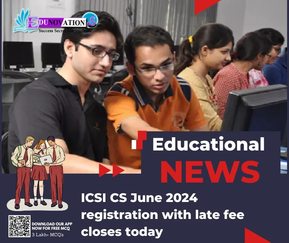 ICSI CS June 2024 registration with late fee closes today
