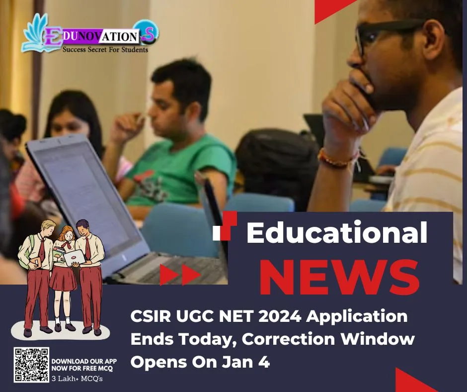 CSIR UGC NET 2024 Application Ends Today, Correction Window Opens On Jan 4