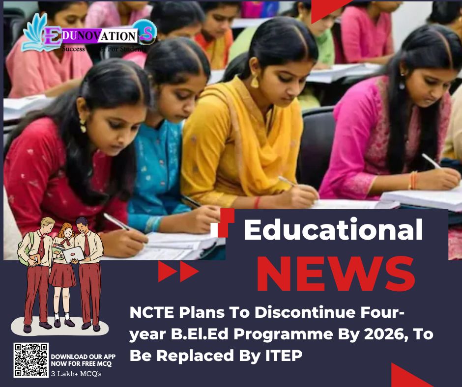NCTE Plans To Discontinue Four-year B.El.Ed Programme By 2026, To Be Replaced By ITEP