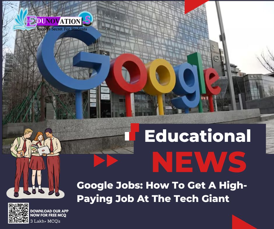 Google Jobs: How To Get A High-Paying Job At The Tech Giant
